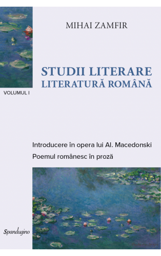 STUDII LITERARE I. LITERATURĂ ROMÂNĂ — Introducere în opera lui Al. Macedonski & Poemul românesc în proză